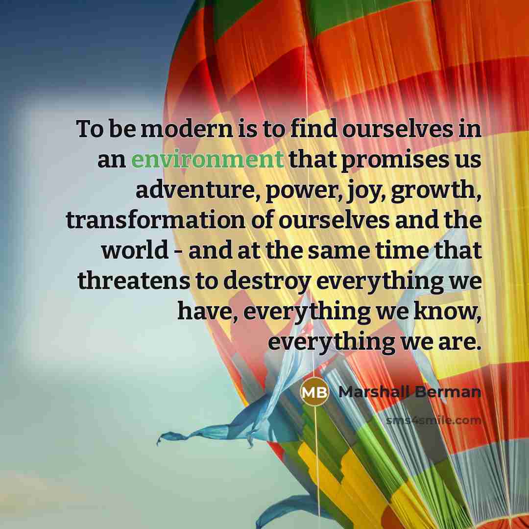 “To be modern is to find ourselves in an environment…” quote by Marshall Berman