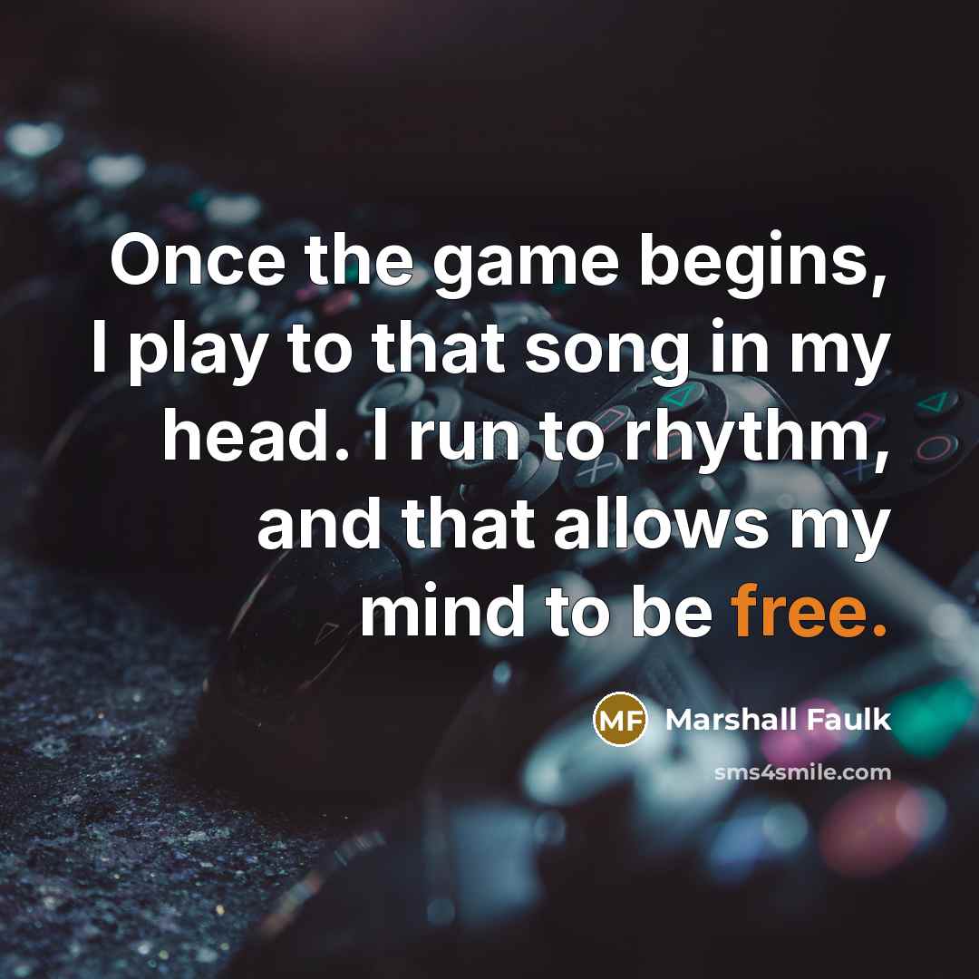 “Once the game begins, I play to that song in…” quote by Marshall Faulk