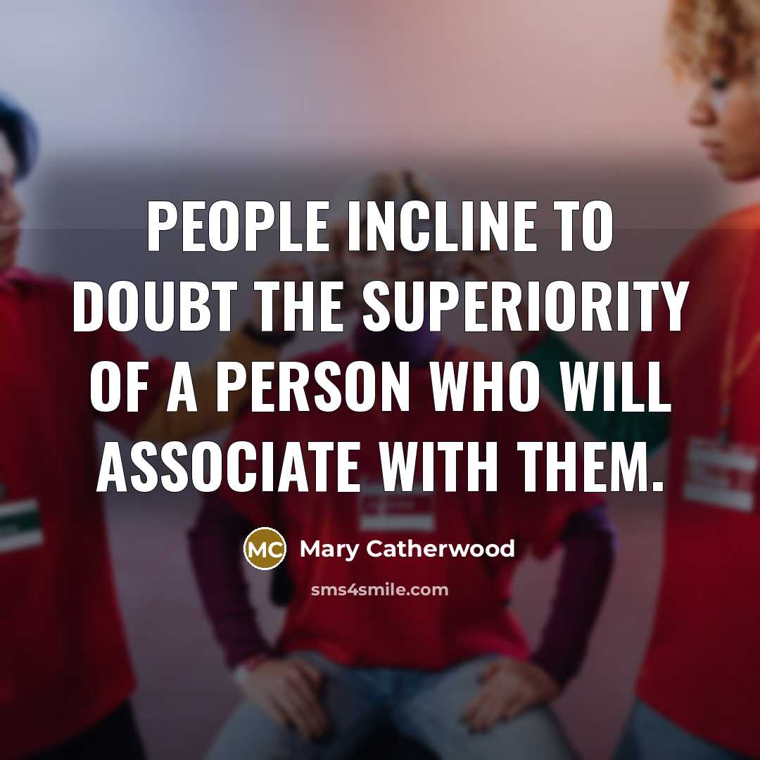“People incline to doubt the superiority of a person who…” quote by Mary Catherwood