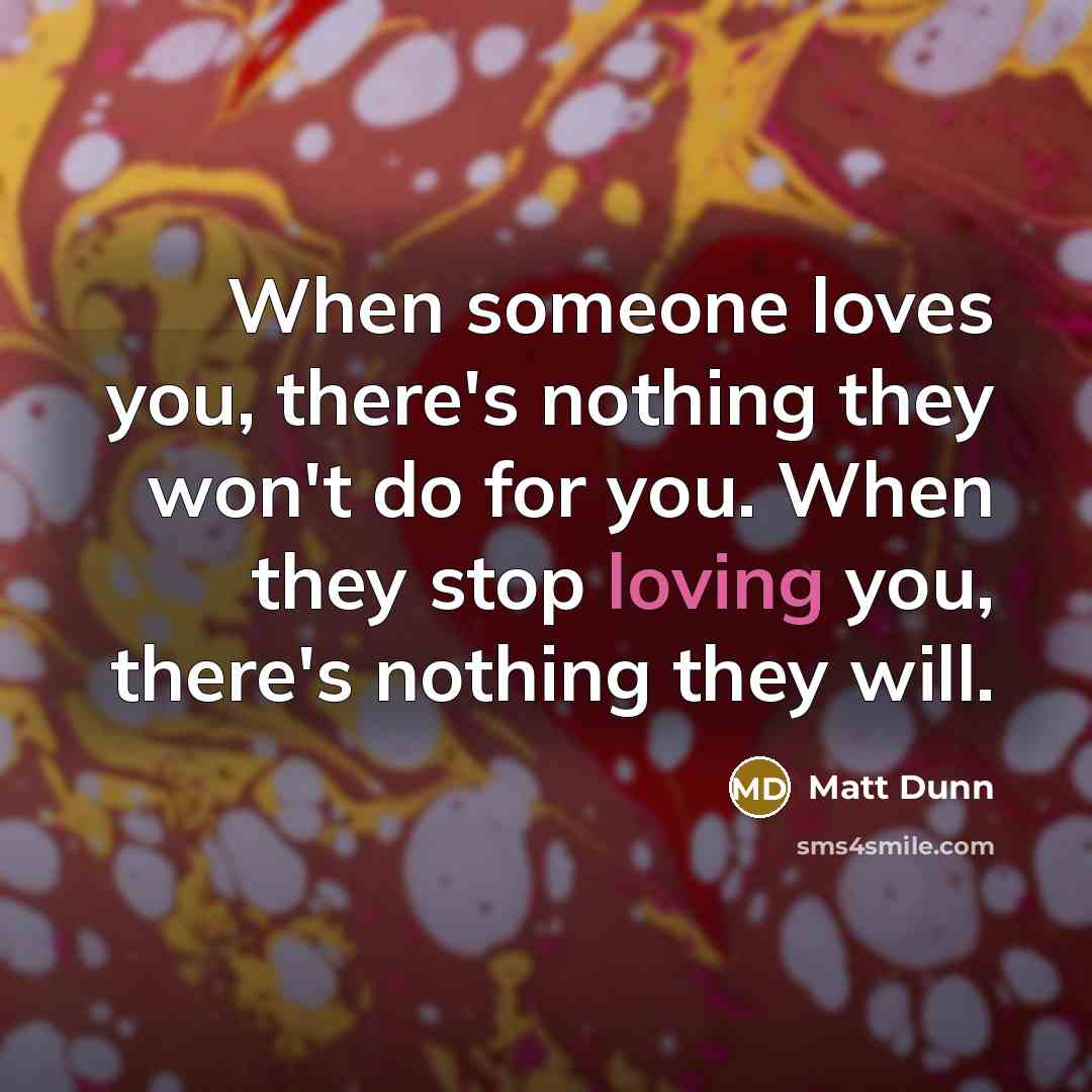 “When someone loves you, there's nothing they won't do for…” quote by Matt Dunn