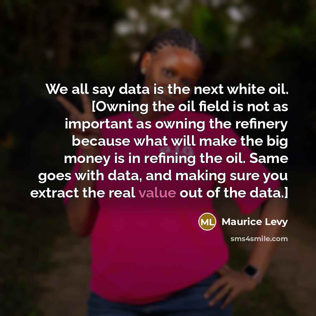 “We all say data is the next white oil. [Owning…” quote by Maurice Levy
