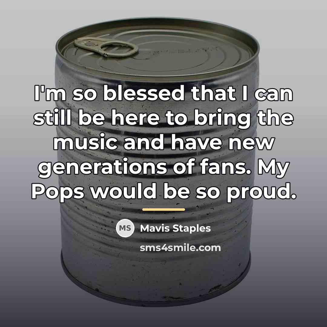 “I'm so blessed that I can still be here to…” quote by Mavis Staples