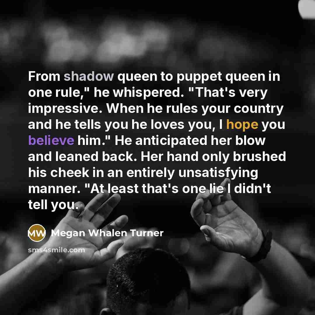 “From shadow queen to puppet queen in one rule," he…” quote by Megan Whalen Turner