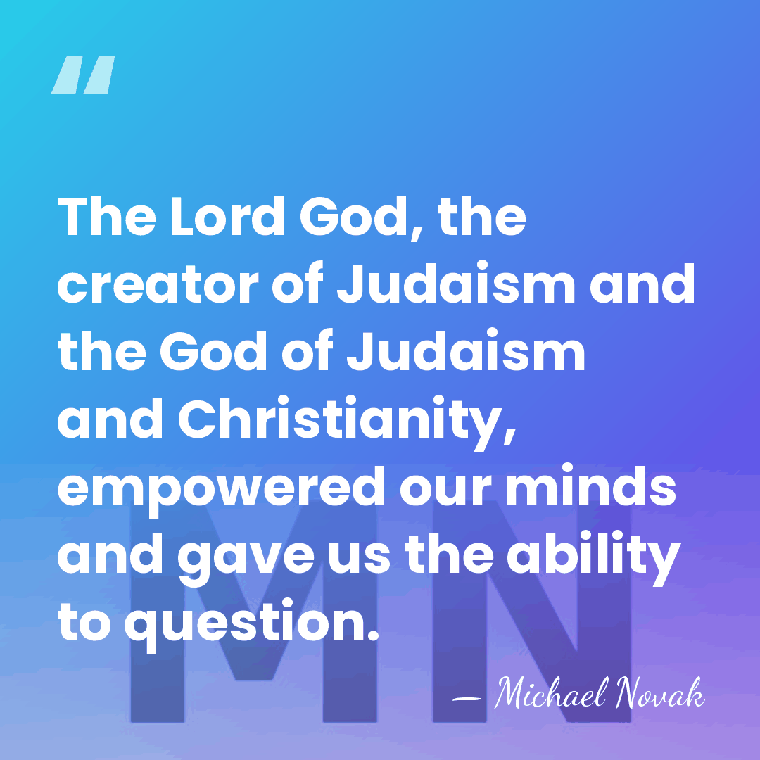The Lord God, the creator of Judaism and the God of Judaism&hellip; - Michael Novak