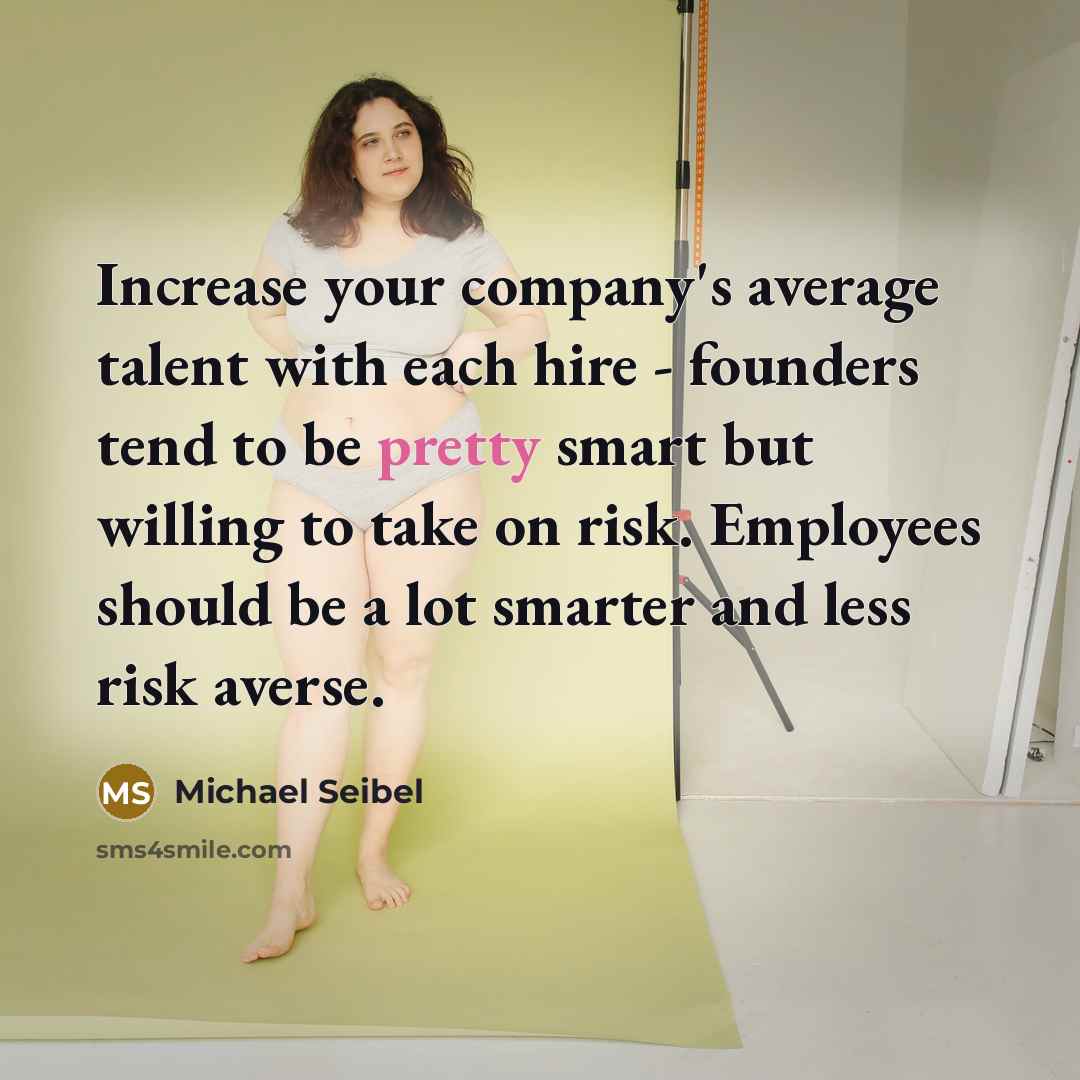 “Increase your company's average talent with each hire - founders…” quote by Michael Seibel