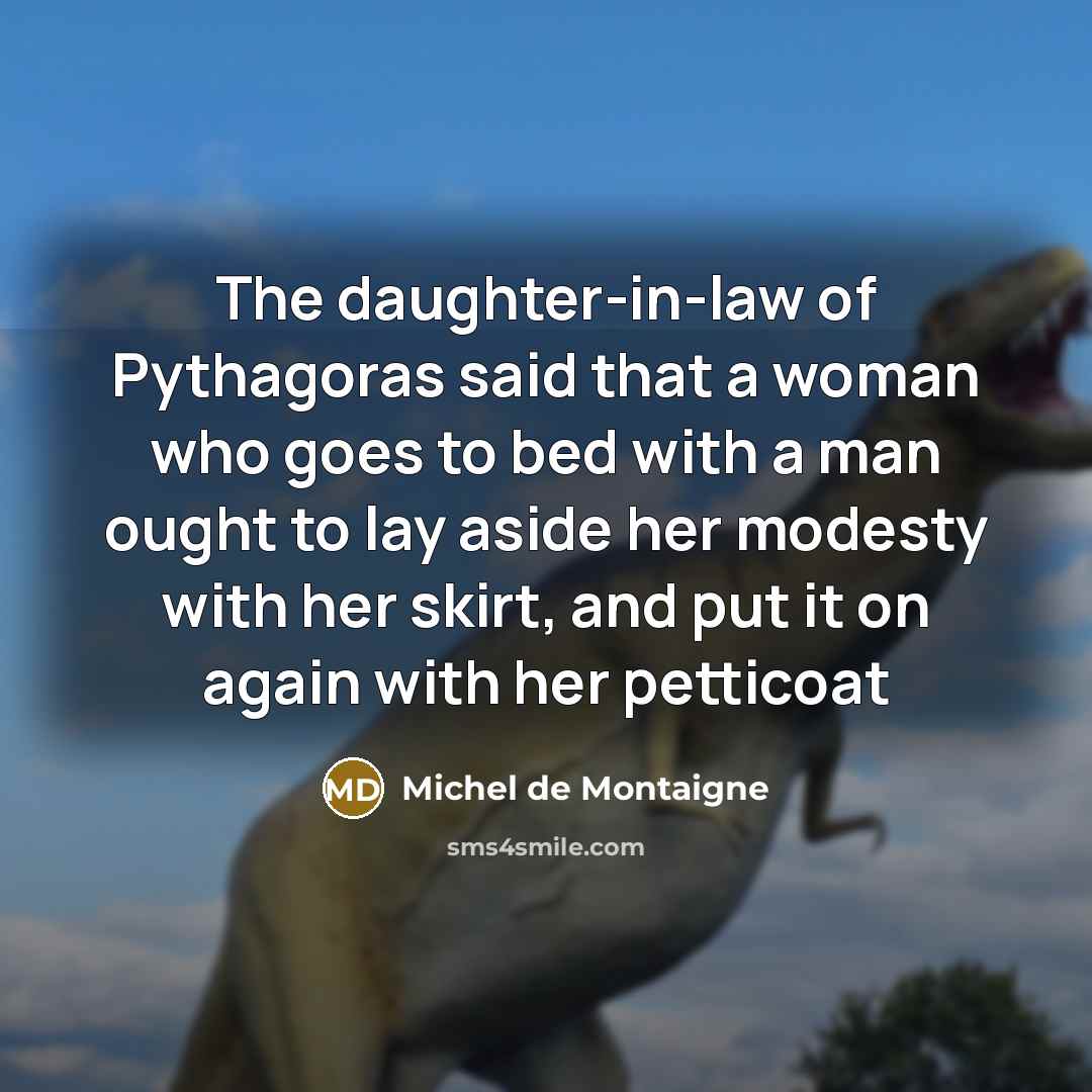“The daughter-in-law of Pythagoras said that a woman who goes…” quote by Michel de Montaigne