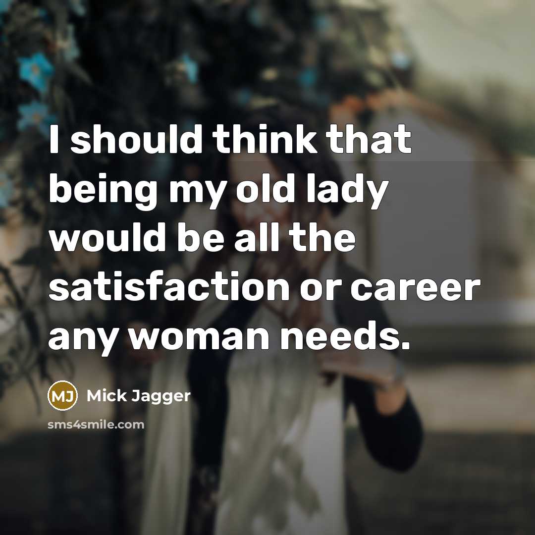 “I should think that being my old lady would be…” quote by Mick Jagger