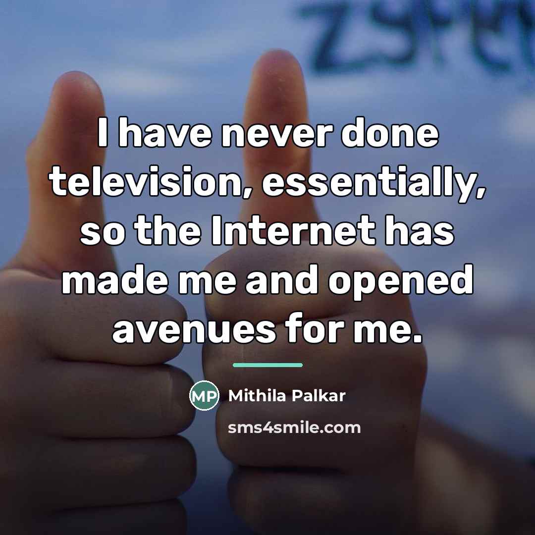 “I have never done television, essentially, so the Internet has…” quote by Mithila Palkar