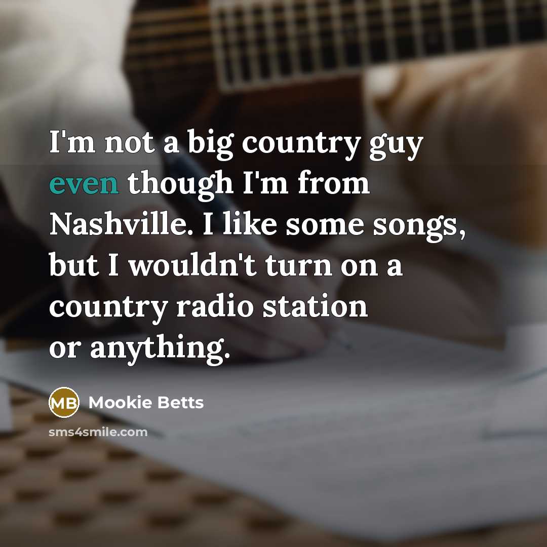 “I'm not a big country guy even though I'm from…” quote by Mookie Betts