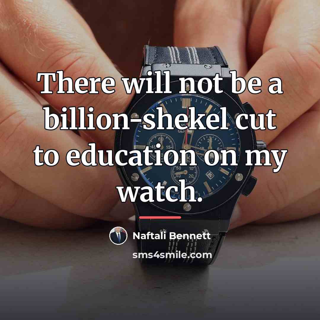 “There will not be a billion-shekel cut to education on…” quote by Naftali Bennett