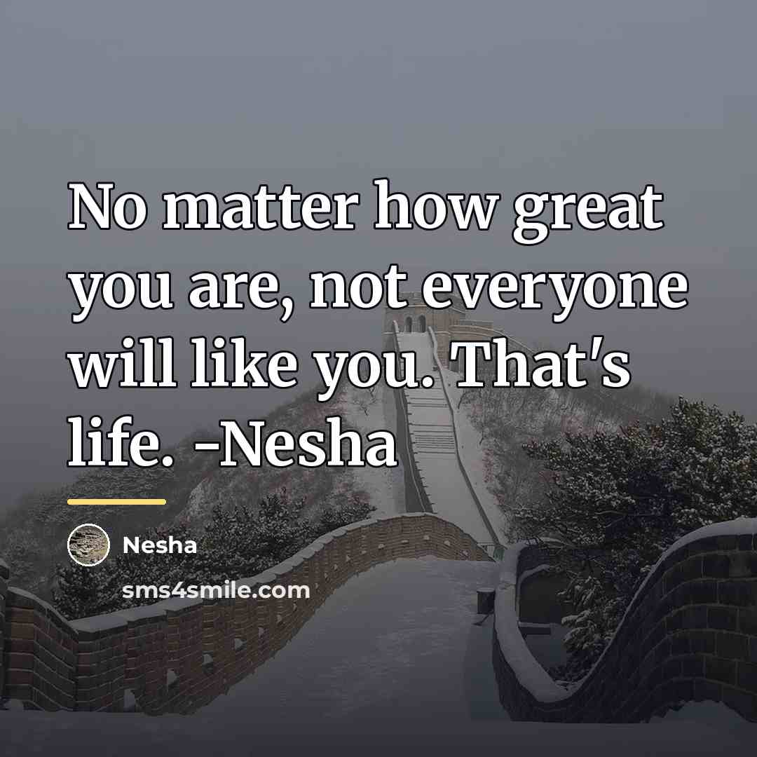 “No matter how great you are, not everyone will like…” quote by Nesha