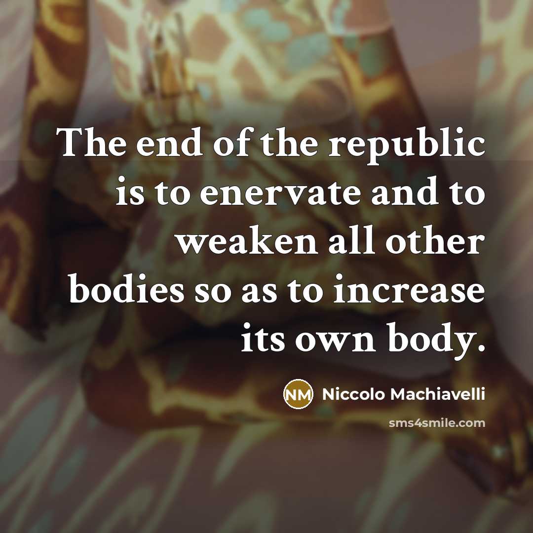 “The end of the republic is to enervate and to…” quote by Niccolo Machiavelli
