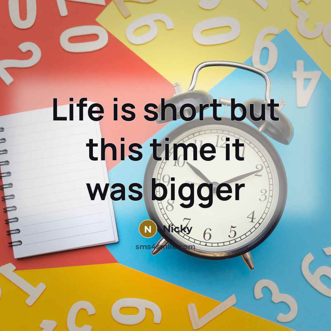 “Life is short but this time it was bigger” quote by Nicky
