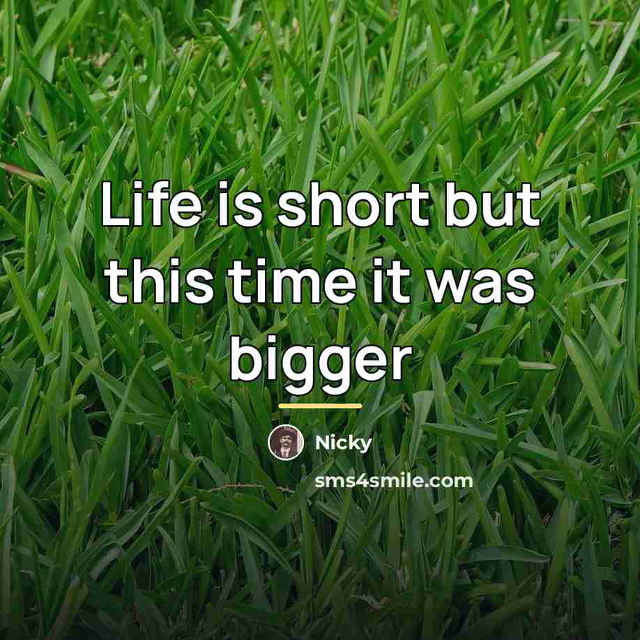 “Life is short but this time it was bigger…” quote by Nicky