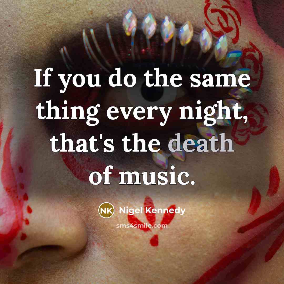 “If you do the same thing every night, that's the…” quote by Nigel Kennedy
