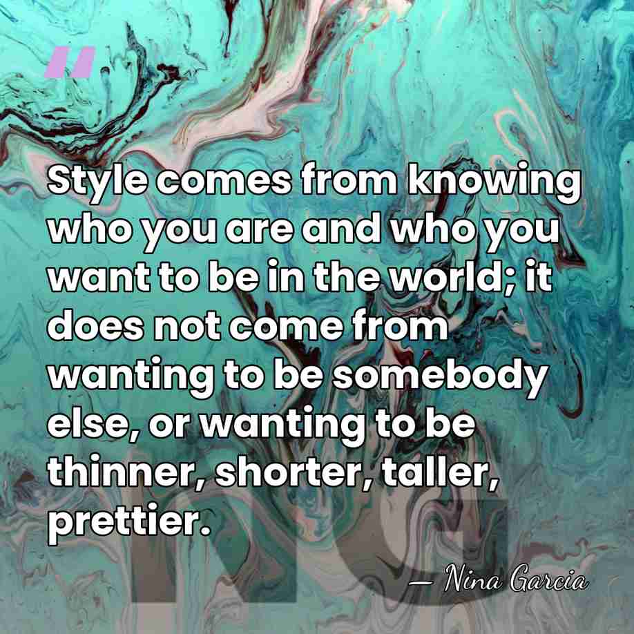 Style comes from knowing who you are and who you want to&hellip; - Nina Garcia