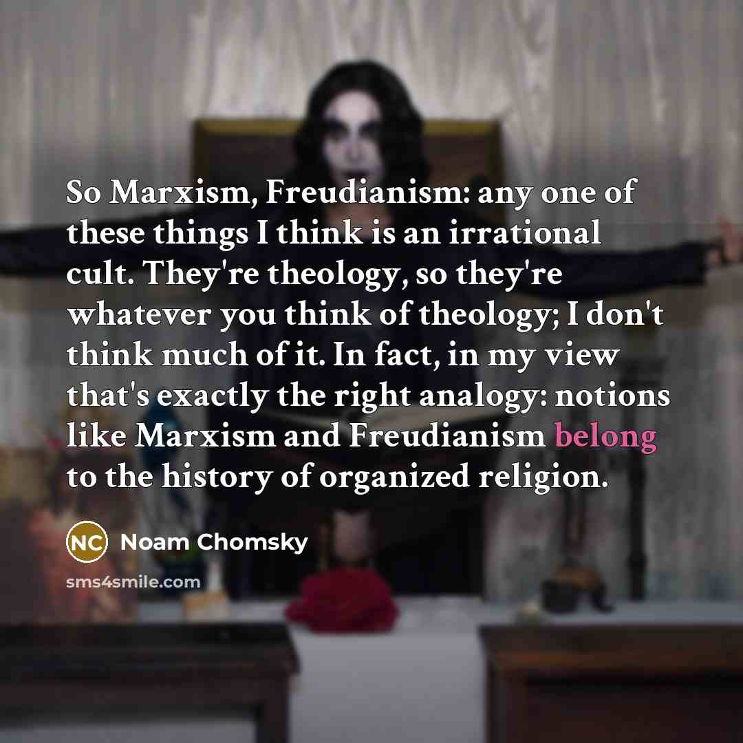 “So Marxism, Freudianism: any one of these things I think…” quote by Noam Chomsky