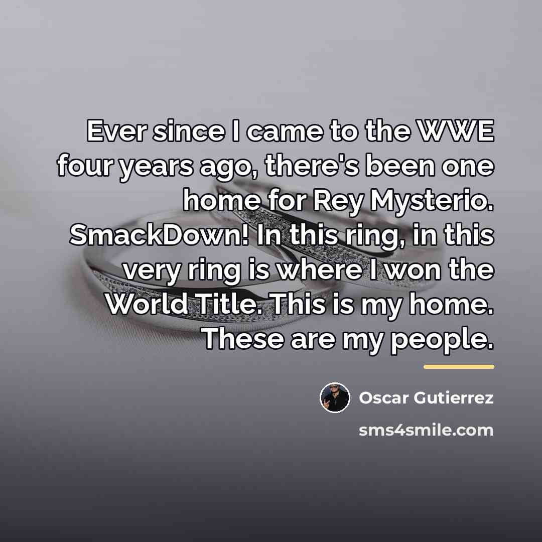 “Ever since I came to the WWE four years ago,…” quote by Oscar Gutierrez