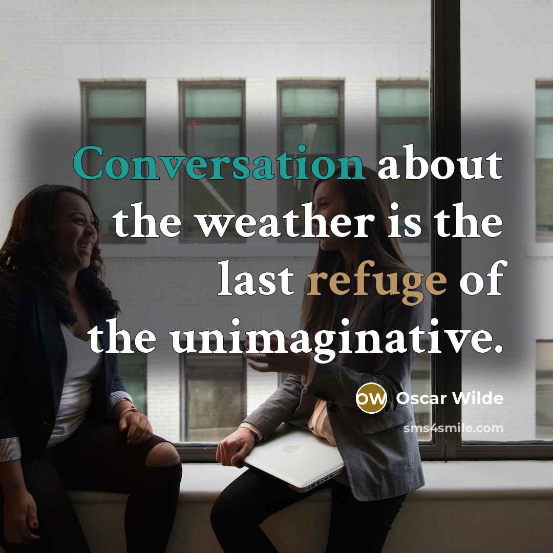 “Conversation about the weather is the last refuge of the…” quote by Oscar Wilde
