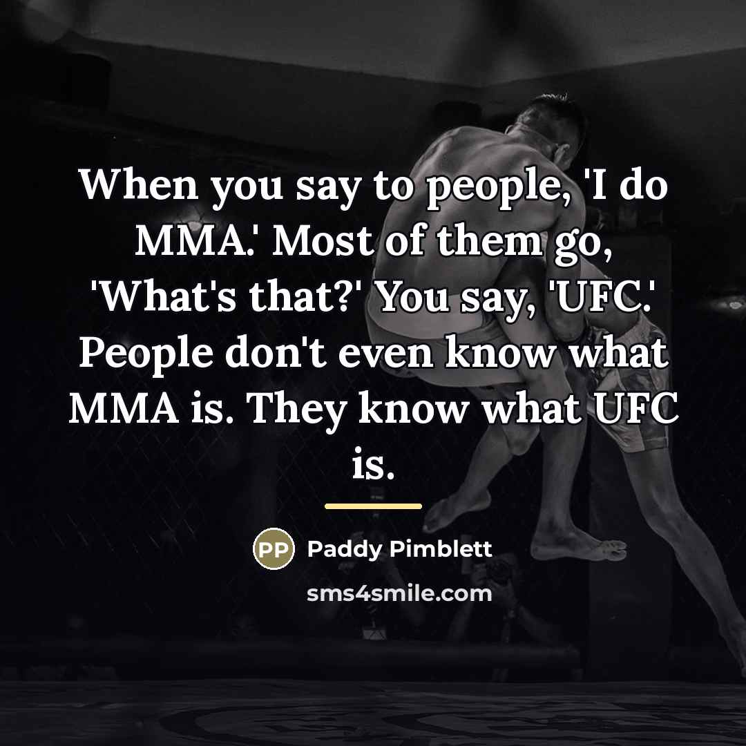 “When you say to people, 'I do MMA.' Most of…” quote by Paddy Pimblett