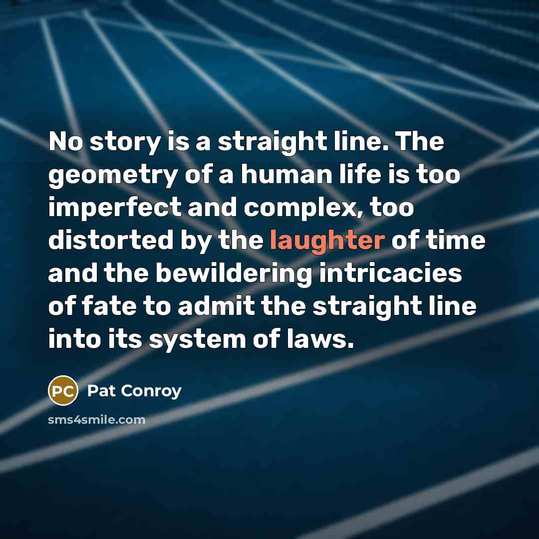 “No story is a straight line. The geometry of a…” quote by Pat Conroy