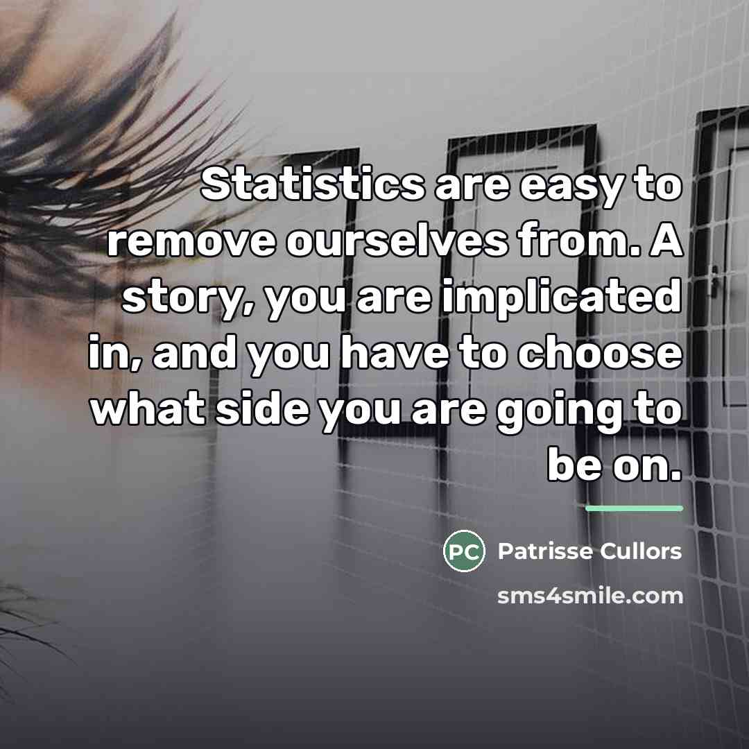 “Statistics are easy to remove ourselves from. A story, you…” quote by Patrisse Cullors