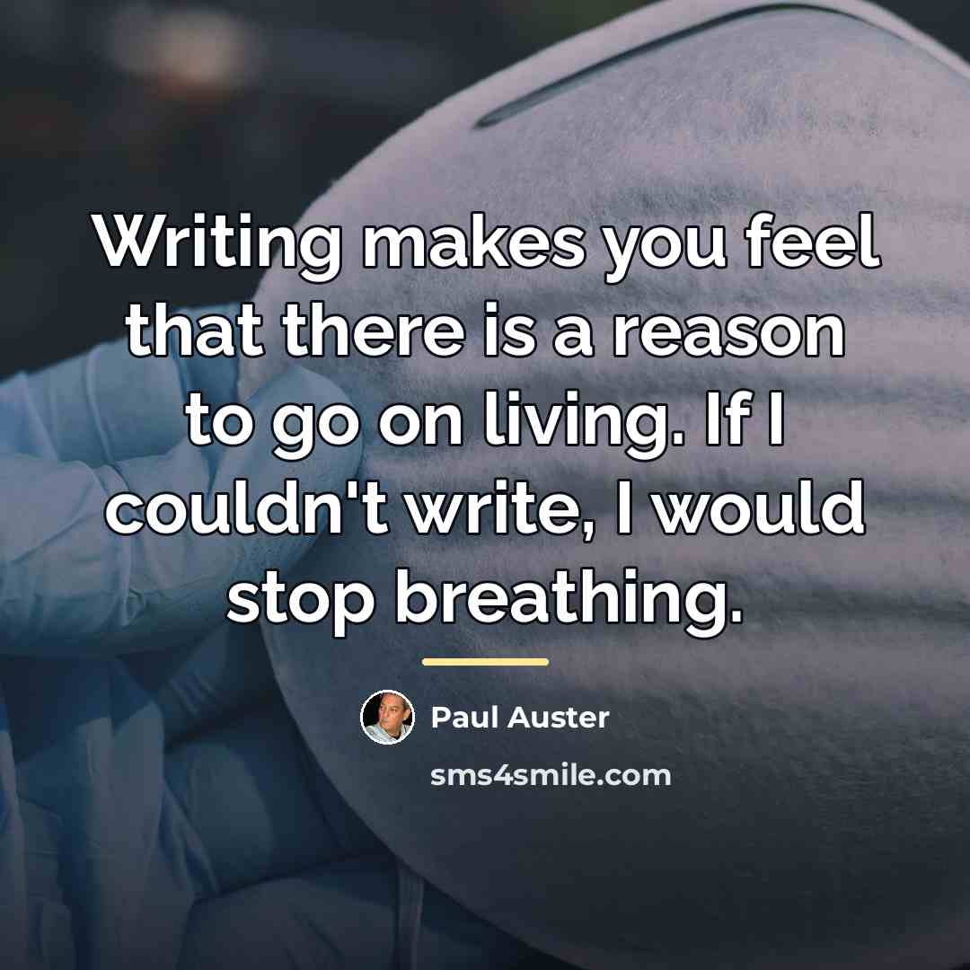 “Writing makes you feel that there is a reason to…” quote by Paul Auster