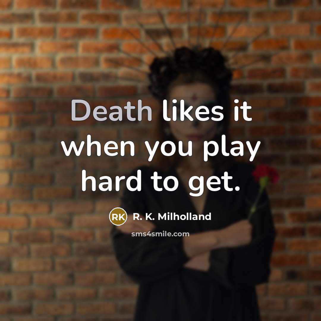 “Death likes it when you play hard to get.…” quote by R. K. Milholland