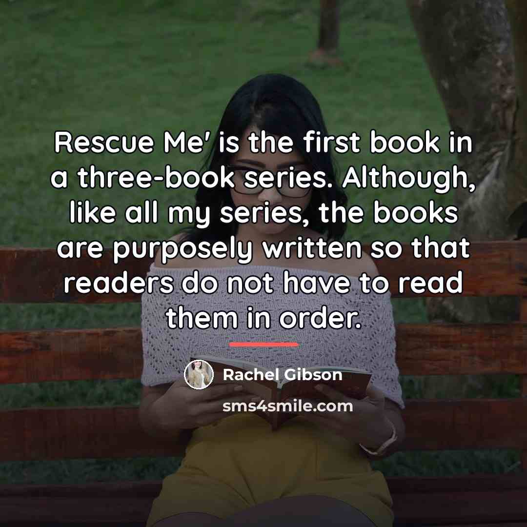 “Rescue Me' is the first book in a three-book series.…” quote by Rachel Gibson