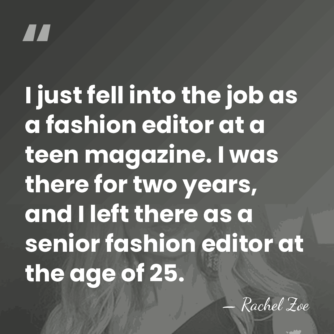 I just fell into the job as a fashion editor at a&hellip; - Rachel Zoe