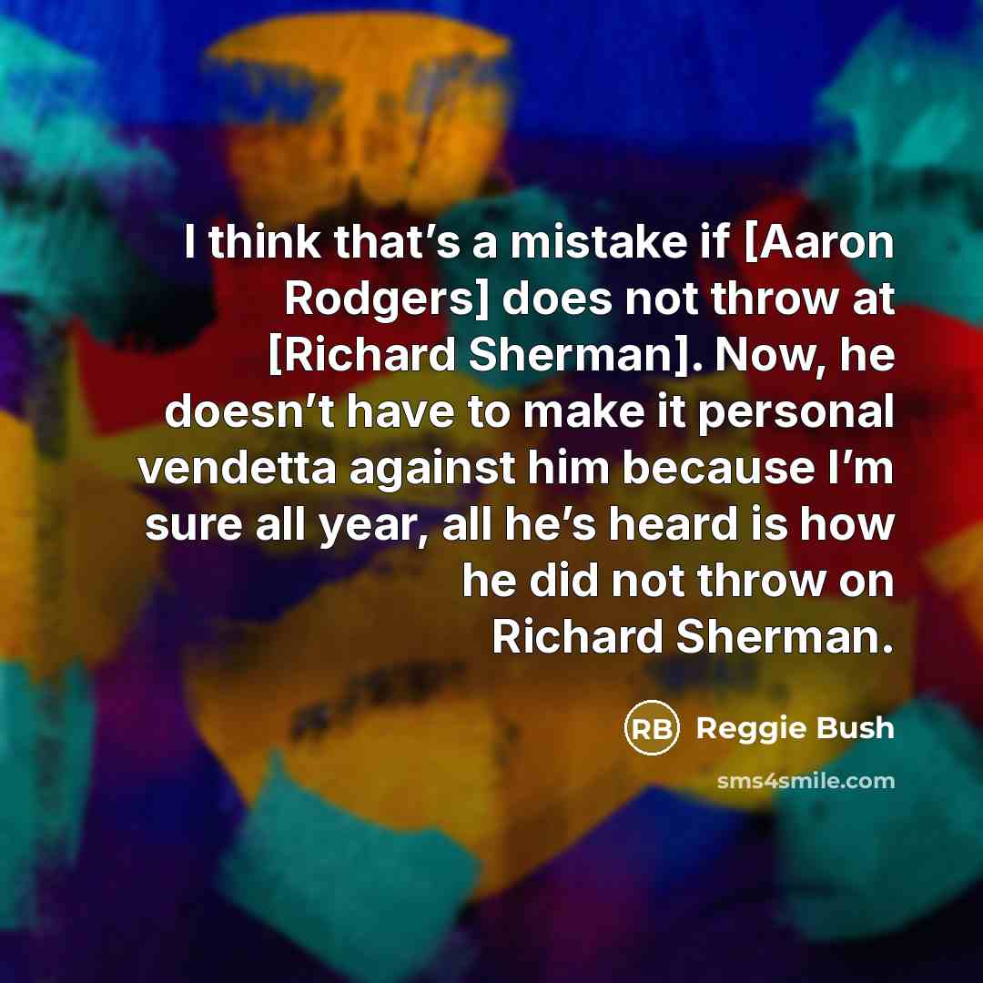 “I think that’s a mistake if [Aaron Rodgers] does not…” quote by Reggie Bush