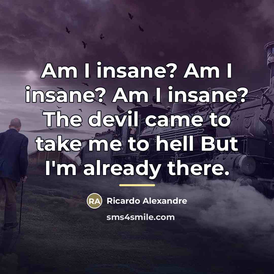 “Am I insane? Am I insane? Am I insane? The…” quote by Ricardo Alexandre