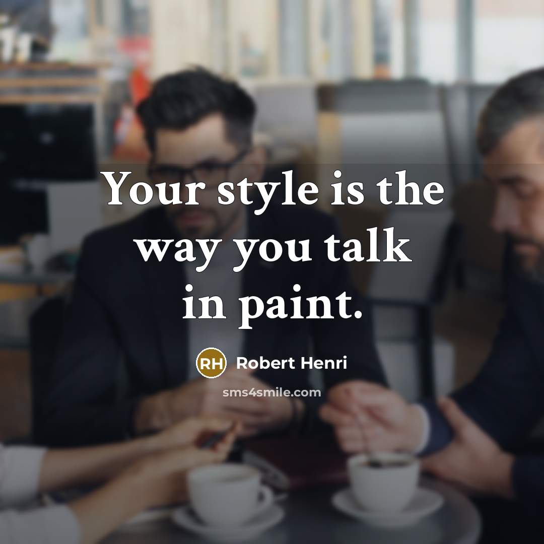 “Your style is the way you talk in paint.…” quote by Robert Henri