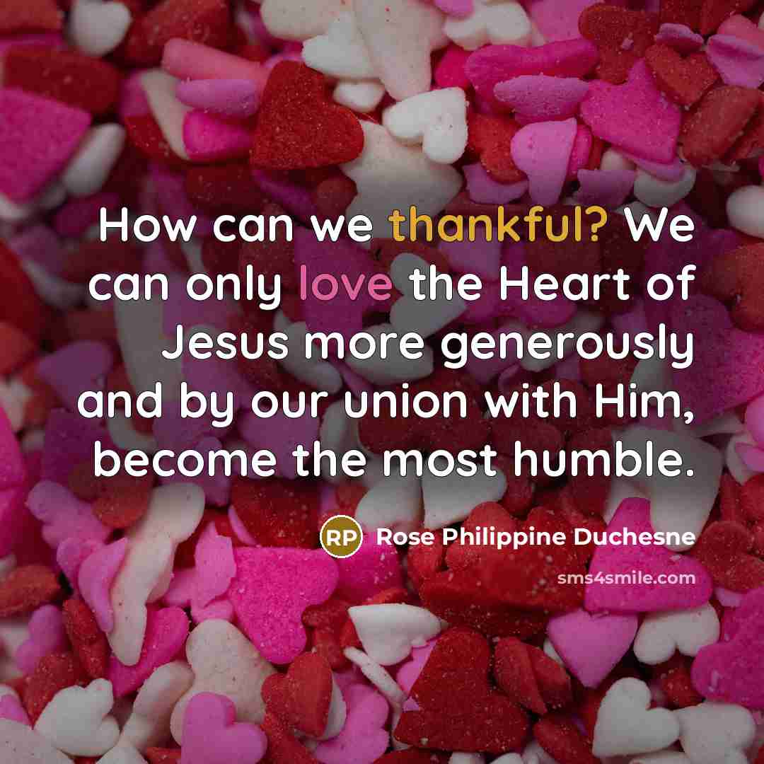 “How can we thankful? We can only love the Heart…” quote by Rose Philippine Duchesne