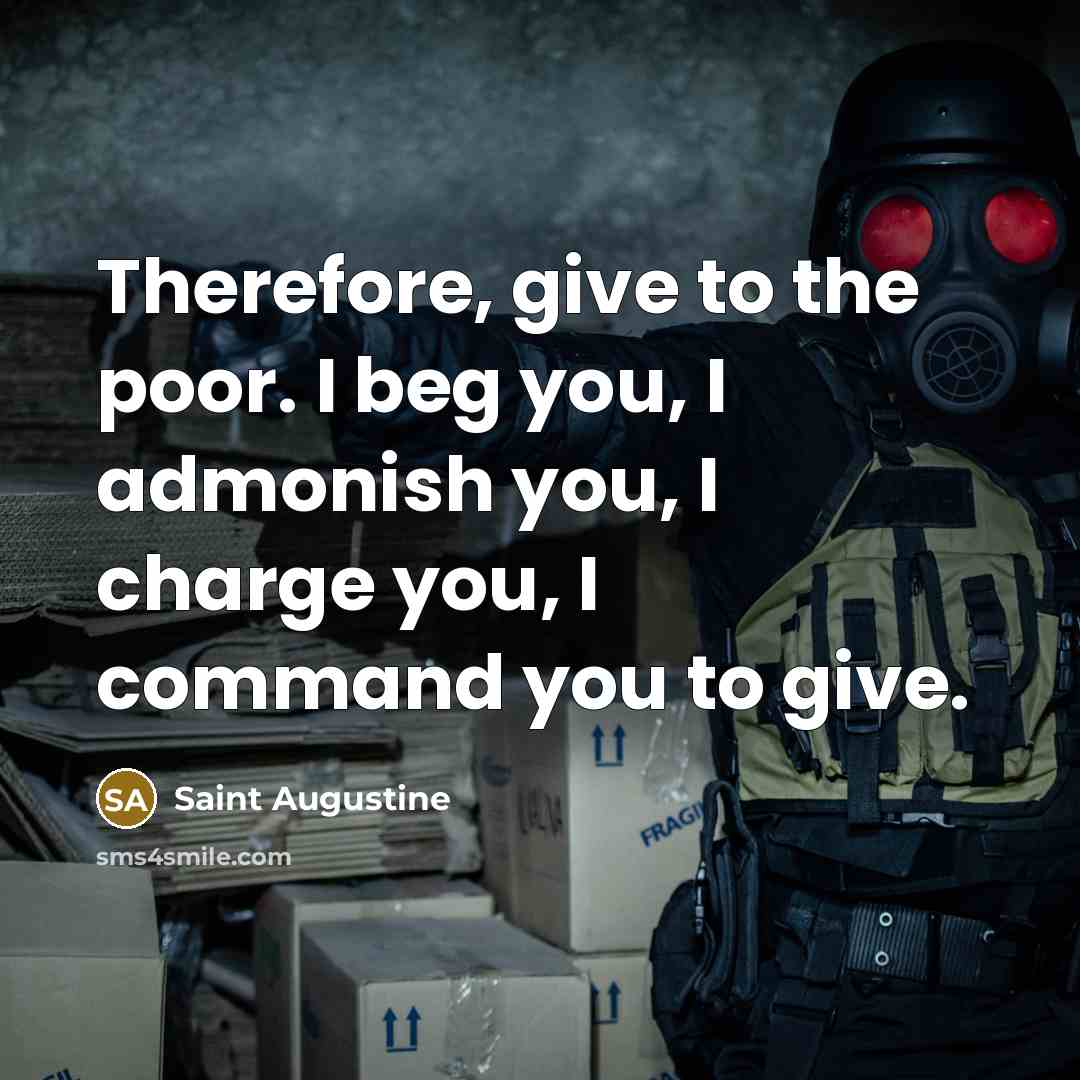 “Therefore, give to the poor. I beg you, I admonish…” quote by Saint Augustine