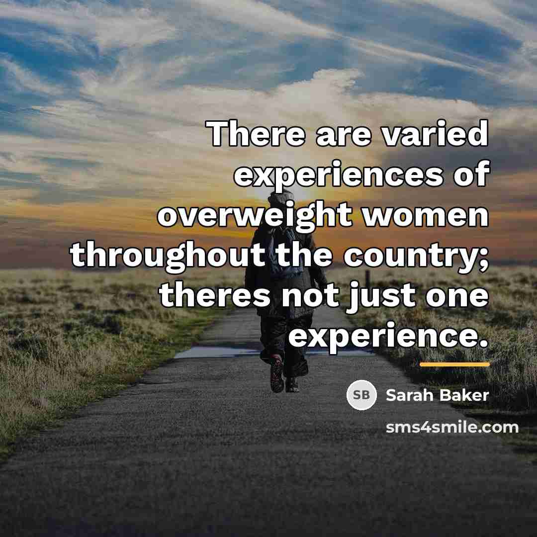 “There are varied experiences of overweight women throughout the country;…” quote by Sarah Baker