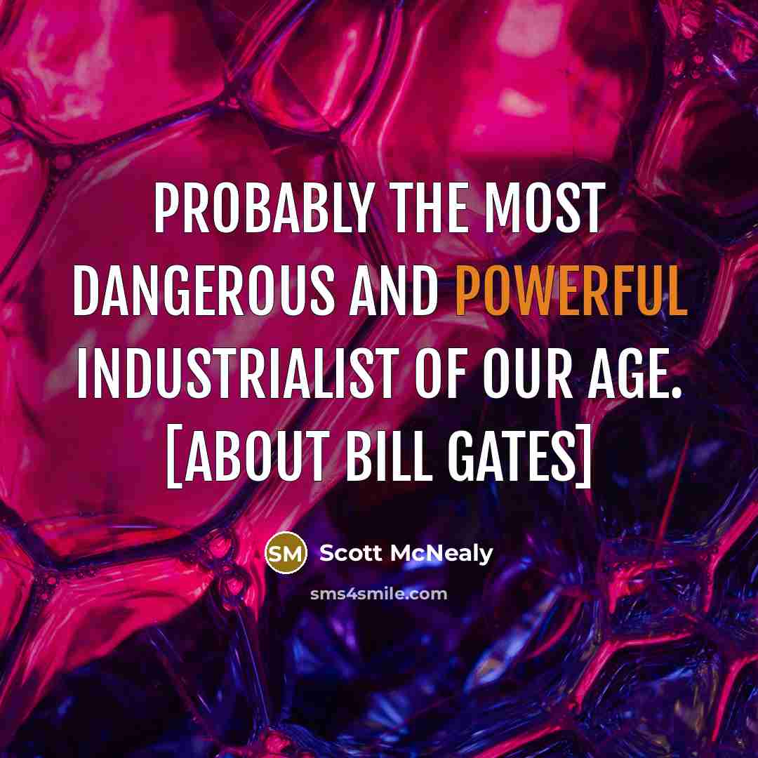 “Probably the most dangerous and powerful industrialist of our age.…” quote by Scott McNealy