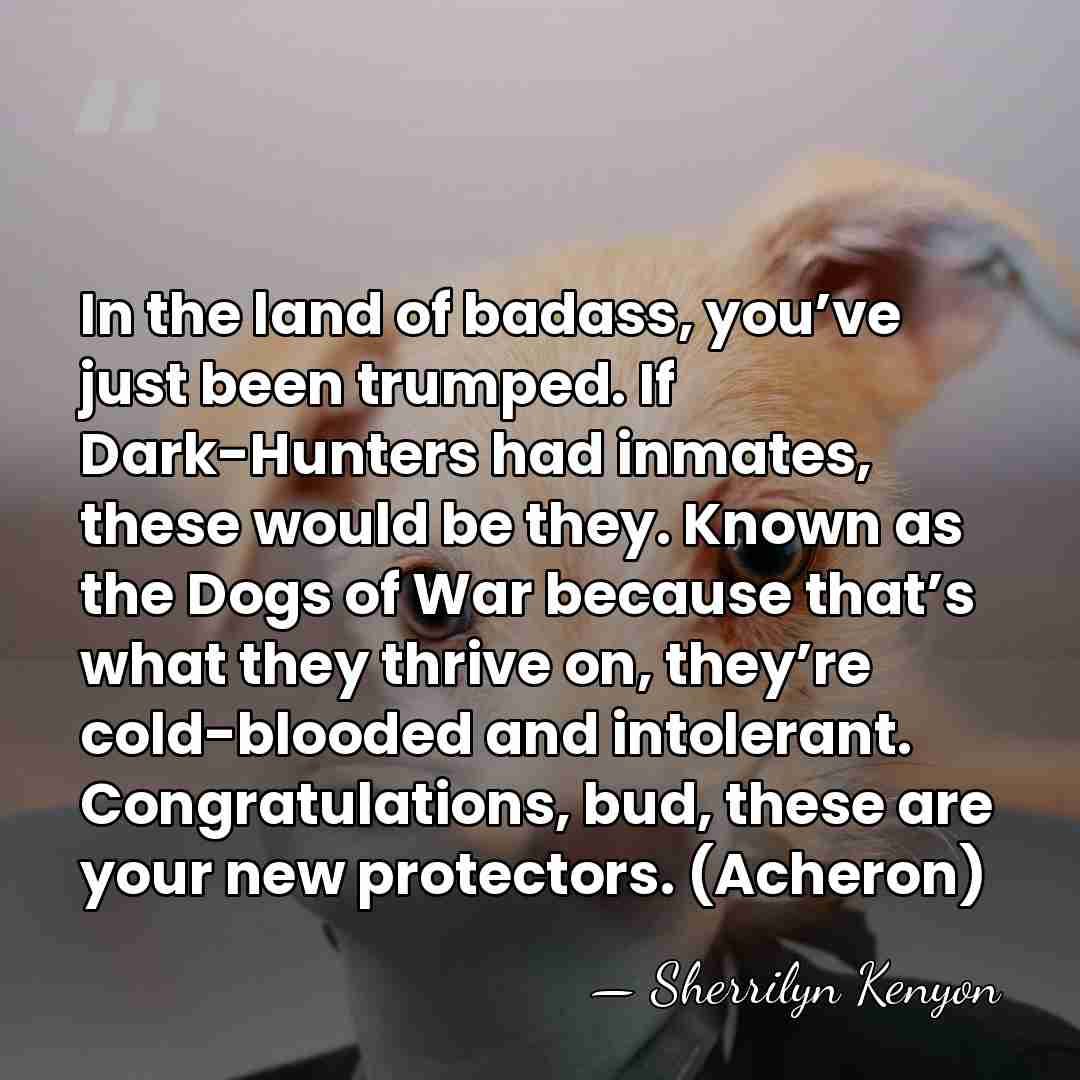 In the land of badass, you’ve just been trumped. If Dark-Hunters had&hellip; - Sherrilyn Kenyon