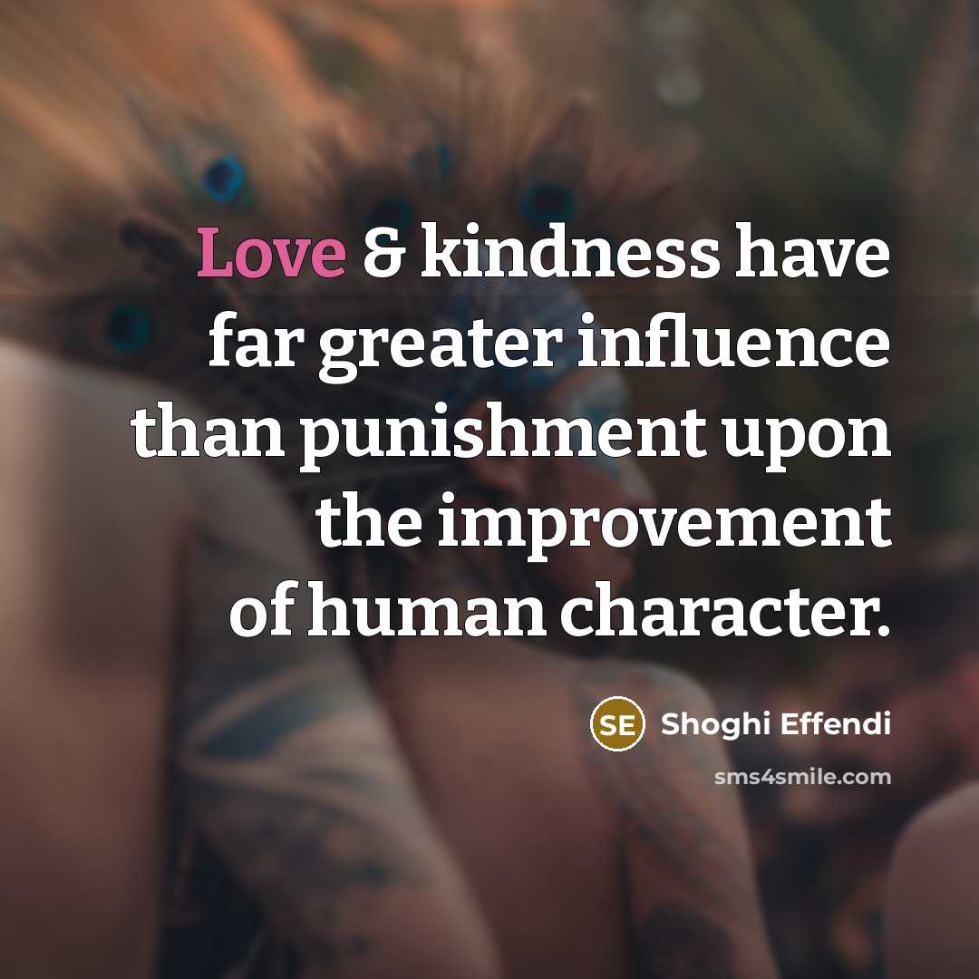 “Love & kindness have far greater influence than punishment upon…” quote by Shoghi Effendi