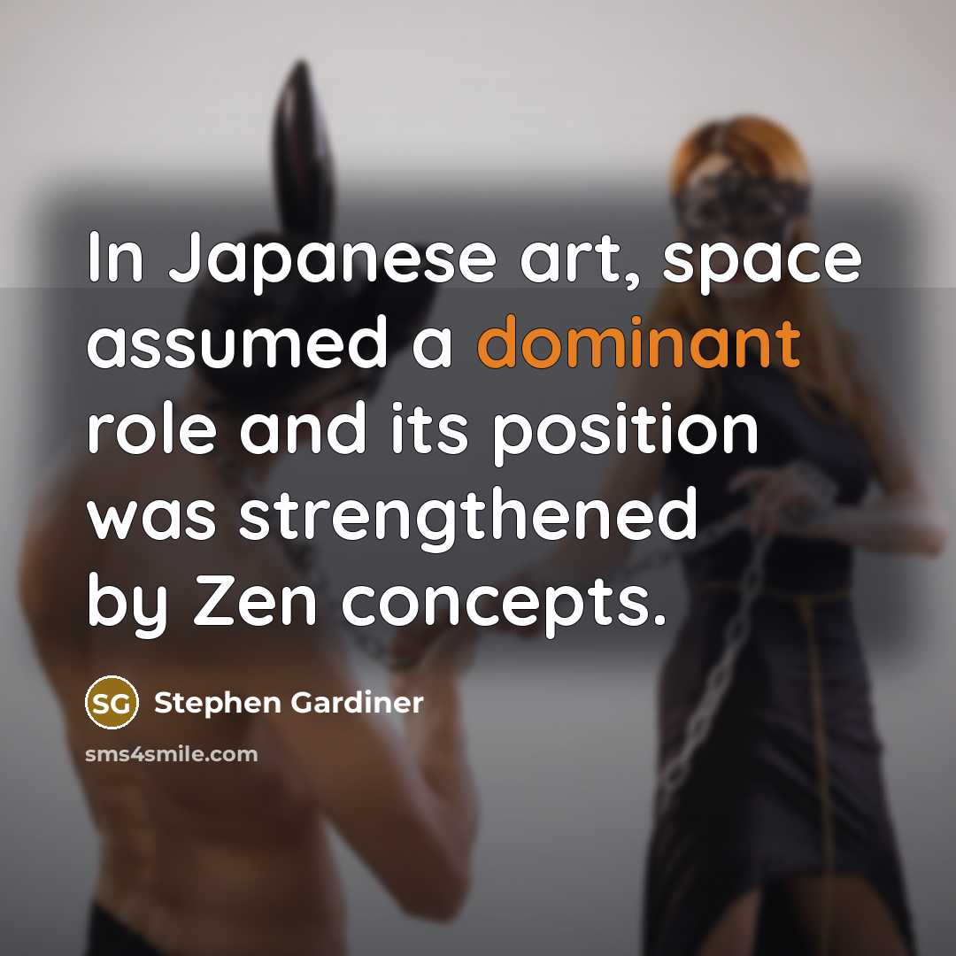 “In Japanese art, space assumed a dominant role and its…” quote by Stephen Gardiner