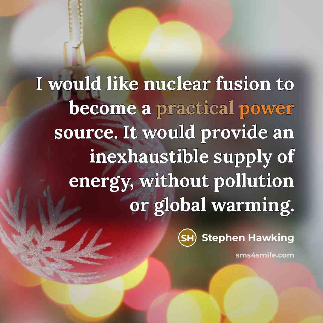 “I would like nuclear fusion to become a practical power…” quote by Stephen Hawking