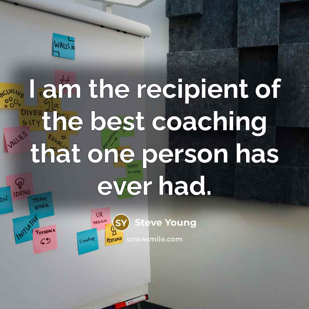 “I am the recipient of the best coaching that one…” quote by Steve Young