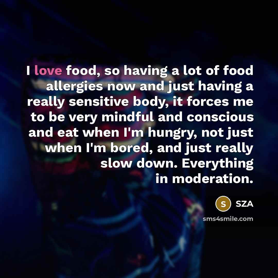 “I love food, so having a lot of food allergies…” quote by SZA