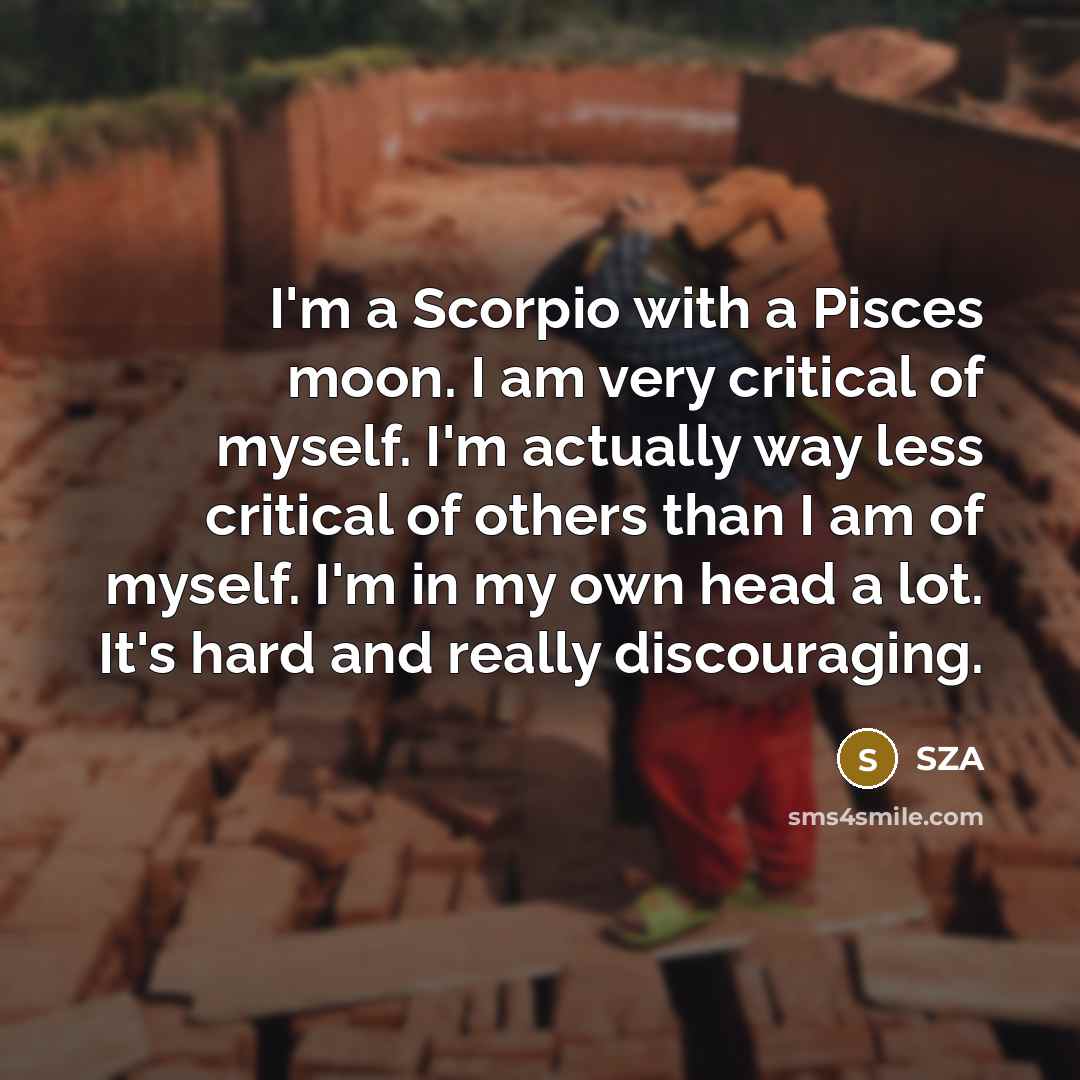 “I'm a Scorpio with a Pisces moon. I am very…” quote by SZA