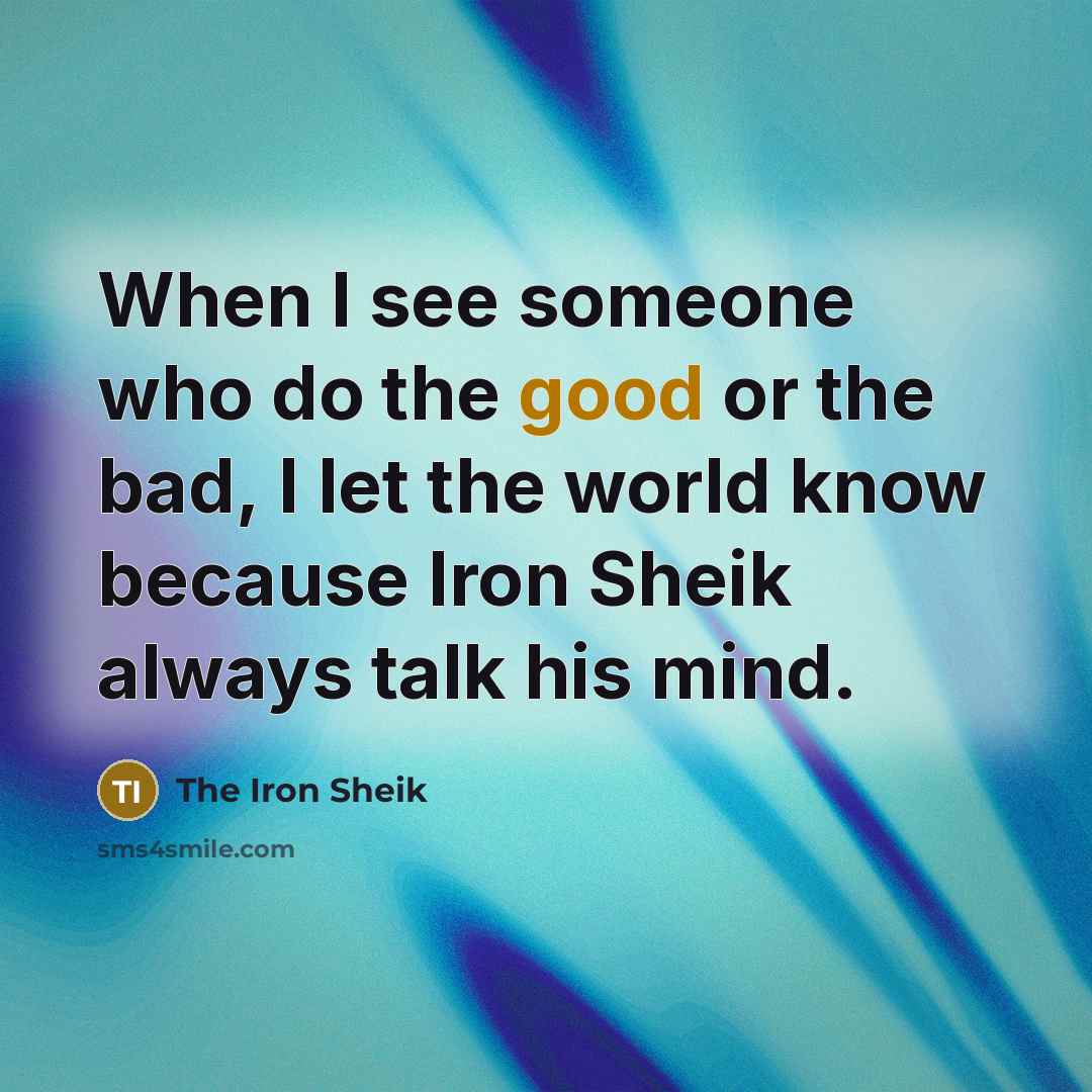 “When I see someone who do the good or the…” quote by The Iron Sheik