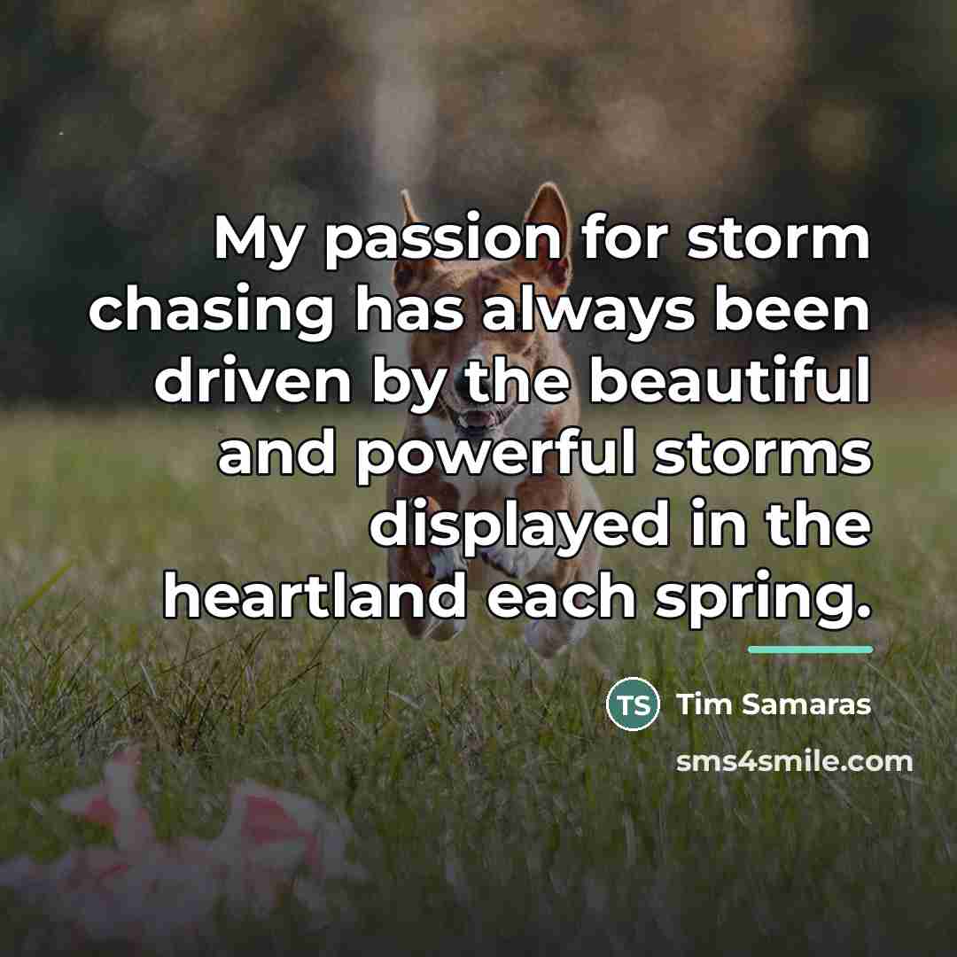 “My passion for storm chasing has always been driven by…” quote by Tim Samaras