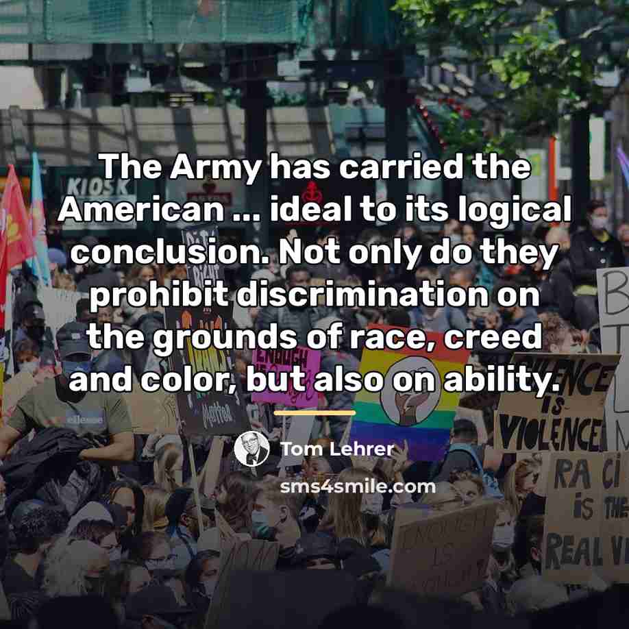 “The Army has carried the American ... ideal to its…” quote by Tom Lehrer