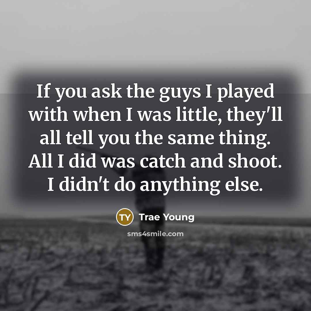 “If you ask the guys I played with when I…” quote by Trae Young