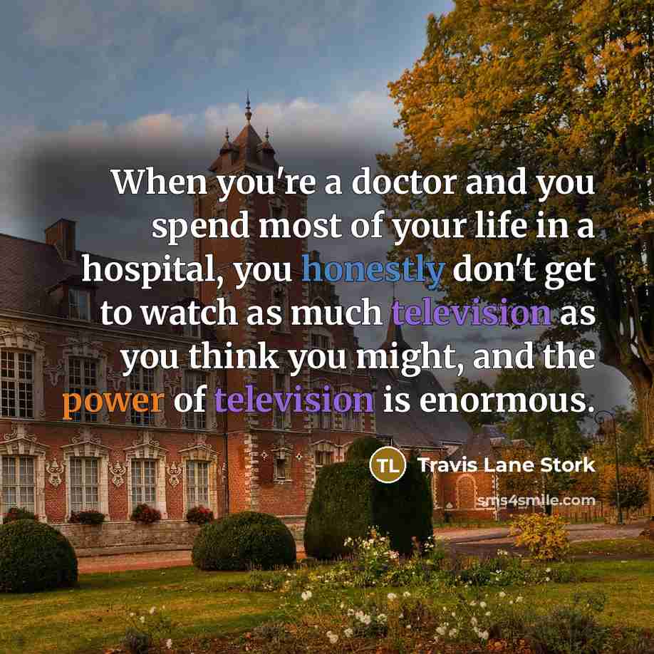 “When you're a doctor and you spend most of your…” quote by Travis Lane Stork