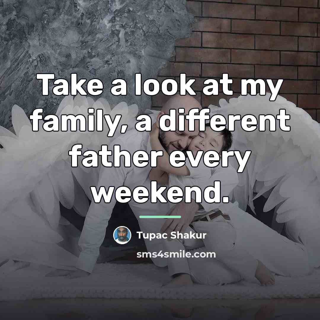 “Take a look at my family, a different father every…” quote by Tupac Shakur